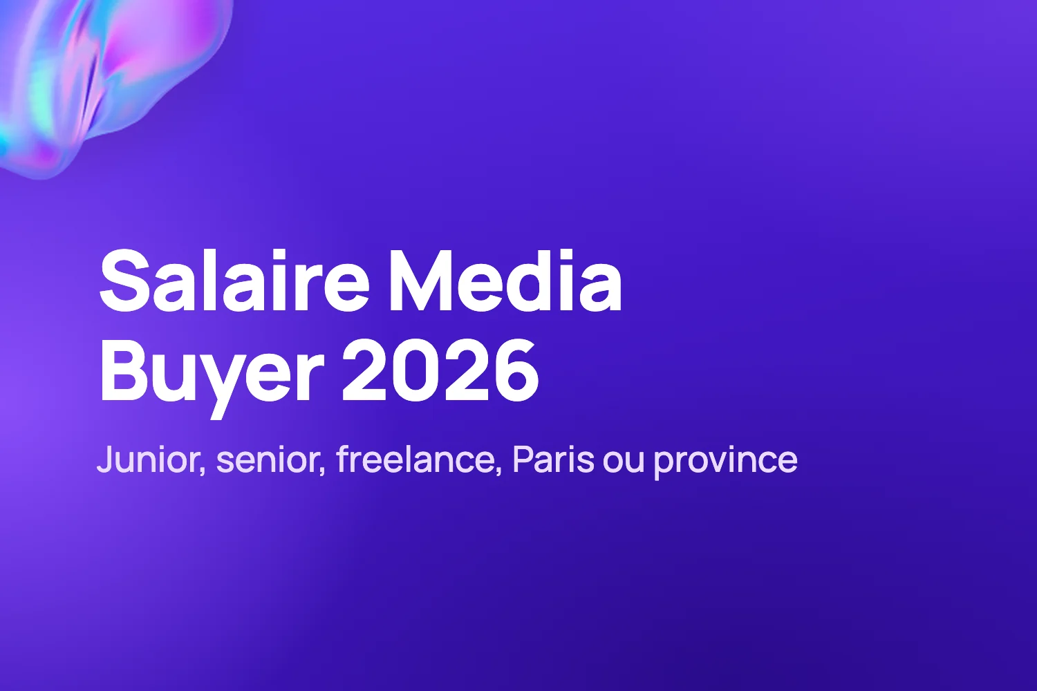 Salaire d'un media buyer en 2026 : débutant, confirmé, freelance, Paris ou province